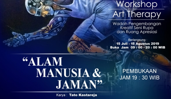 Pameran Seni Rupa , ALAM MANUSIA & JAMAN / 15 Juli - 15 Agustus 2019