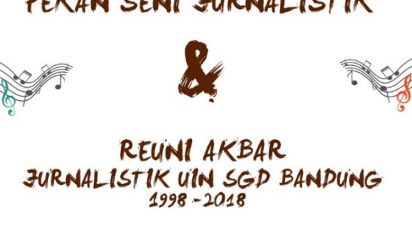 Pekan Seni Jurnalistik dan Reuni Akbar UIN SUNAN GUNUNG DJATI BANDUNG ,  05 - 06 Jan 2019